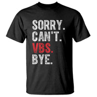 Funny Sorry Can't VBS Bye T Shirt