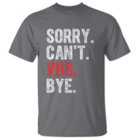 Funny Sorry Can't VBS Bye T Shirt