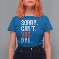 Funny Sorry Can't VBS Bye T Shirt For Women