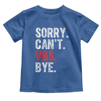 Funny Sorry Can't VBS Bye Toddler T Shirt