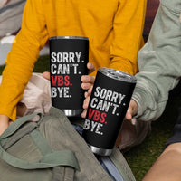 Funny Sorry Can't VBS Bye Tumbler Cup