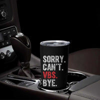 Funny Sorry Can't VBS Bye Tumbler Cup