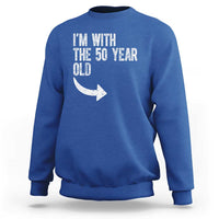 I'm With The 50 Year Old Matching Sweatshirt Turning 50 Funny 50th Birthday
