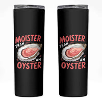Funny Moister Than An Oyster Skinny Tumbler Shucking Inappropriate Adult Humor - Wonder Print Shop