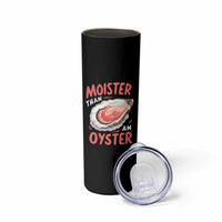 Funny Moister Than An Oyster Skinny Tumbler Shucking Inappropriate Adult Humor - Wonder Print Shop