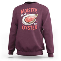 Funny Moister Than An Oyster Sweatshirt Shucking Inappropriate Adult Humor - Wonder Print Shop