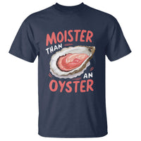 Funny Moister Than An Oyster T Shirt Shucking Inappropriate Adult Humor - Wonder Print Shop