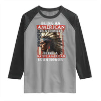Being An American Is A Choice Being A Native American Is An Honor Raglan Shirt USA Flag - Wonder Print Shop
