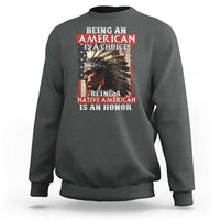 Being An American Is A Choice Being A Native American Is An Honor Sweatshirt USA Flag - Wonder Print Shop