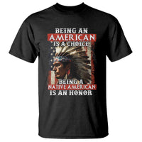 Being An American Is A Choice Being A Native American Is An Honor T Shirt USA Flag - Wonder Print Shop
