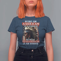 Being An American Is A Choice Being A Native American Is An Honor T Shirt For Women USA Flag - Wonder Print Shop