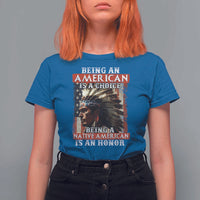 Being An American Is A Choice Being A Native American Is An Honor T Shirt For Women USA Flag - Wonder Print Shop