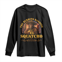 Funny The Burrito Bandito El Squatcho Long Sleeve Shirt Western Poncho Mexican Bigfoot - Wonder Print Shop