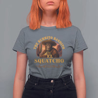 Funny The Burrito Bandito El Squatcho T Shirt For Women Western Poncho Mexican Bigfoot - Wonder Print Shop