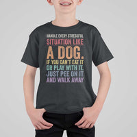 Funny Dog Lover T Shirt For Kid Handle Every Stressful Situation Like A Dog Retro Pet Owner Joke