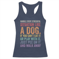 Funny Dog Lover Racerback Tank Top Handle Every Stressful Situation Like A Dog Retro Pet Owner Joke