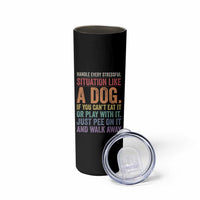 Funny Dog Lover Skinny Tumbler Handle Every Stressful Situation Like A Dog Retro Pet Owner Joke