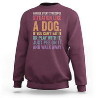 Funny Dog Lover Sweatshirt Handle Every Stressful Situation Like A Dog Retro Pet Owner Joke