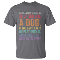 Funny Dog Lover T Shirt Handle Every Stressful Situation Like A Dog Retro Pet Owner Joke