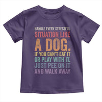 Funny Dog Lover Toddler T Shirt Handle Every Stressful Situation Like A Dog Retro Pet Owner Joke