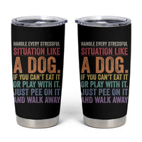 Funny Dog Lover Tumbler Cup Handle Every Stressful Situation Like A Dog Retro Pet Owner Joke
