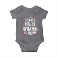 Obama Are You Coming Home Soon The Babysitter Is Weird Baby Onesie Political Humor Quotes