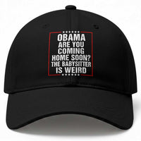 Obama Are You Coming Home Soon The Babysitter Is Weird Baseball Cap Political Humor Quotes