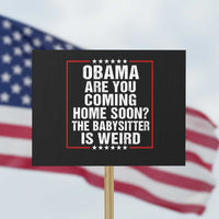 Obama Are You Coming Home Soon The Babysitter Is Weird Protest Sign Political Humor Quotes