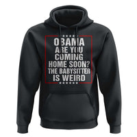 Obama Are You Coming Home Soon The Babysitter Is Weird Hoodie Political Humor Quotes