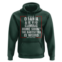 Obama Are You Coming Home Soon The Babysitter Is Weird Hoodie Political Humor Quotes