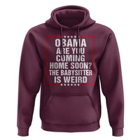 Obama Are You Coming Home Soon The Babysitter Is Weird Hoodie Political Humor Quotes