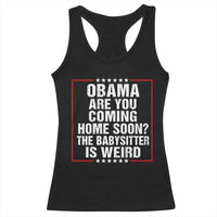 Obama Are You Coming Home Soon The Babysitter Is Weird Racerback Tank Top Political Humor Quotes