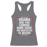 Obama Are You Coming Home Soon The Babysitter Is Weird Racerback Tank Top Political Humor Quotes