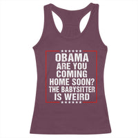 Obama Are You Coming Home Soon The Babysitter Is Weird Racerback Tank Top Political Humor Quotes