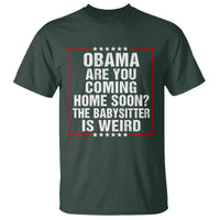 Obama Are You Coming Home Soon The Babysitter Is Weird T Shirt Political Humor Quotes