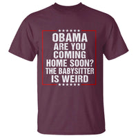 Obama Are You Coming Home Soon The Babysitter Is Weird T Shirt Political Humor Quotes