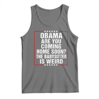 Obama Are You Coming Home Soon The Babysitter Is Weird Tank Top Political Humor Quotes