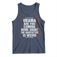 Obama Are You Coming Home Soon The Babysitter Is Weird Tank Top Political Humor Quotes