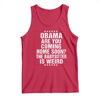 Obama Are You Coming Home Soon The Babysitter Is Weird Tank Top Political Humor Quotes