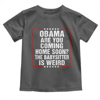 Obama Are You Coming Home Soon The Babysitter Is Weird Toddler T Shirt Political Humor Quotes