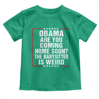 Obama Are You Coming Home Soon The Babysitter Is Weird Toddler T Shirt Political Humor Quotes