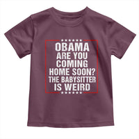 Obama Are You Coming Home Soon The Babysitter Is Weird Toddler T Shirt Political Humor Quotes