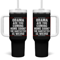 Obama Are You Coming Home Soon The Babysitter Is Weird Tumbler With Handle Political Humor Quotes