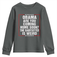 Obama Are You Coming Home Soon The Babysitter Is Weird Youth Sweatshirt Political Humor Quotes