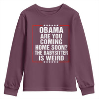 Obama Are You Coming Home Soon The Babysitter Is Weird Youth Sweatshirt Political Humor Quotes