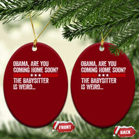Obama Are You Coming Home Soon The Babysitter Is Weird Ceramic Ornament Political Satire