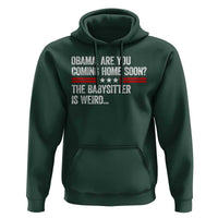 Obama Are You Coming Home Soon The Babysitter Is Weird Hoodie Political Satire