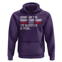 Obama Are You Coming Home Soon The Babysitter Is Weird Hoodie Political Satire