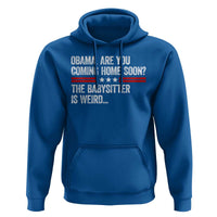 Obama Are You Coming Home Soon The Babysitter Is Weird Hoodie Political Satire