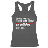 Obama Are You Coming Home Soon The Babysitter Is Weird Racerback Tank Top Political Satire